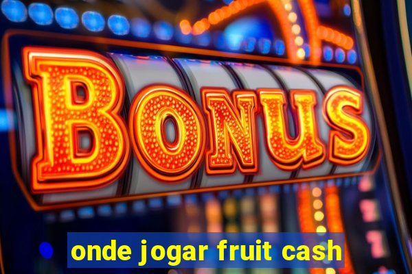 onde jogar fruit cash